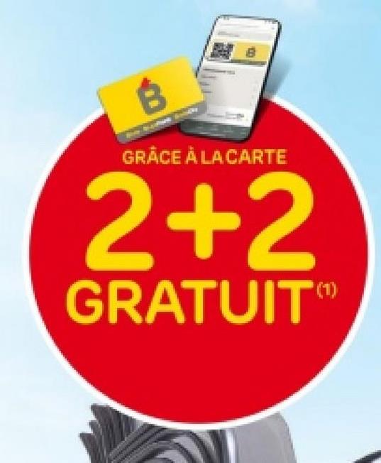 100
B
GRÂCE À LA CARTE
2+2
GRATUIT
(1)