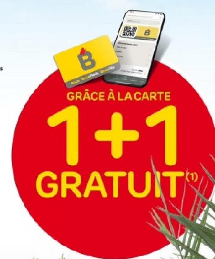 B
GRÂCE À LA CARTE
1+1
GRATUIT
Vii