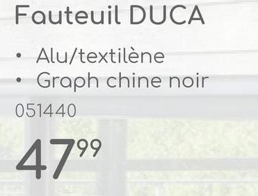 Fauteuil DUCA
Alu/textilène
Graph chine noir
051440
4799