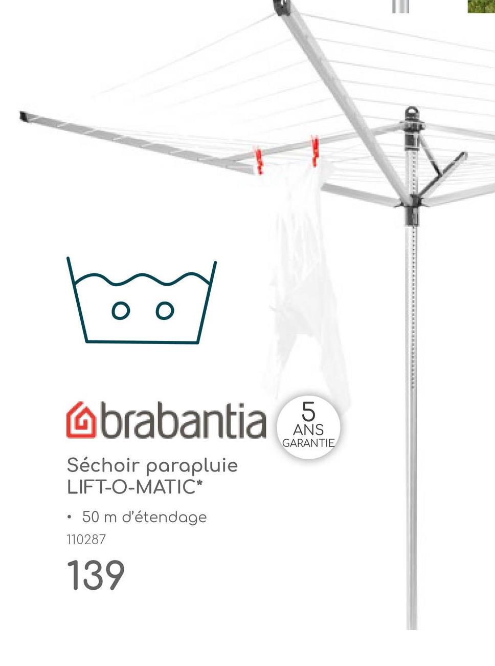 оо
5
brabantia SS
Séchoir parapluie
LIFT-O-MATIC*
• 50 m d'étendage
110287
139
ANS
GARANTIE