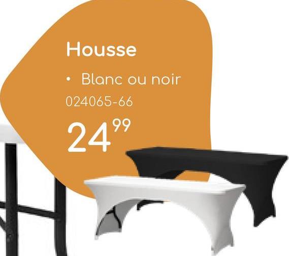 Housse
Blanc ou noir
024065-66
2499
