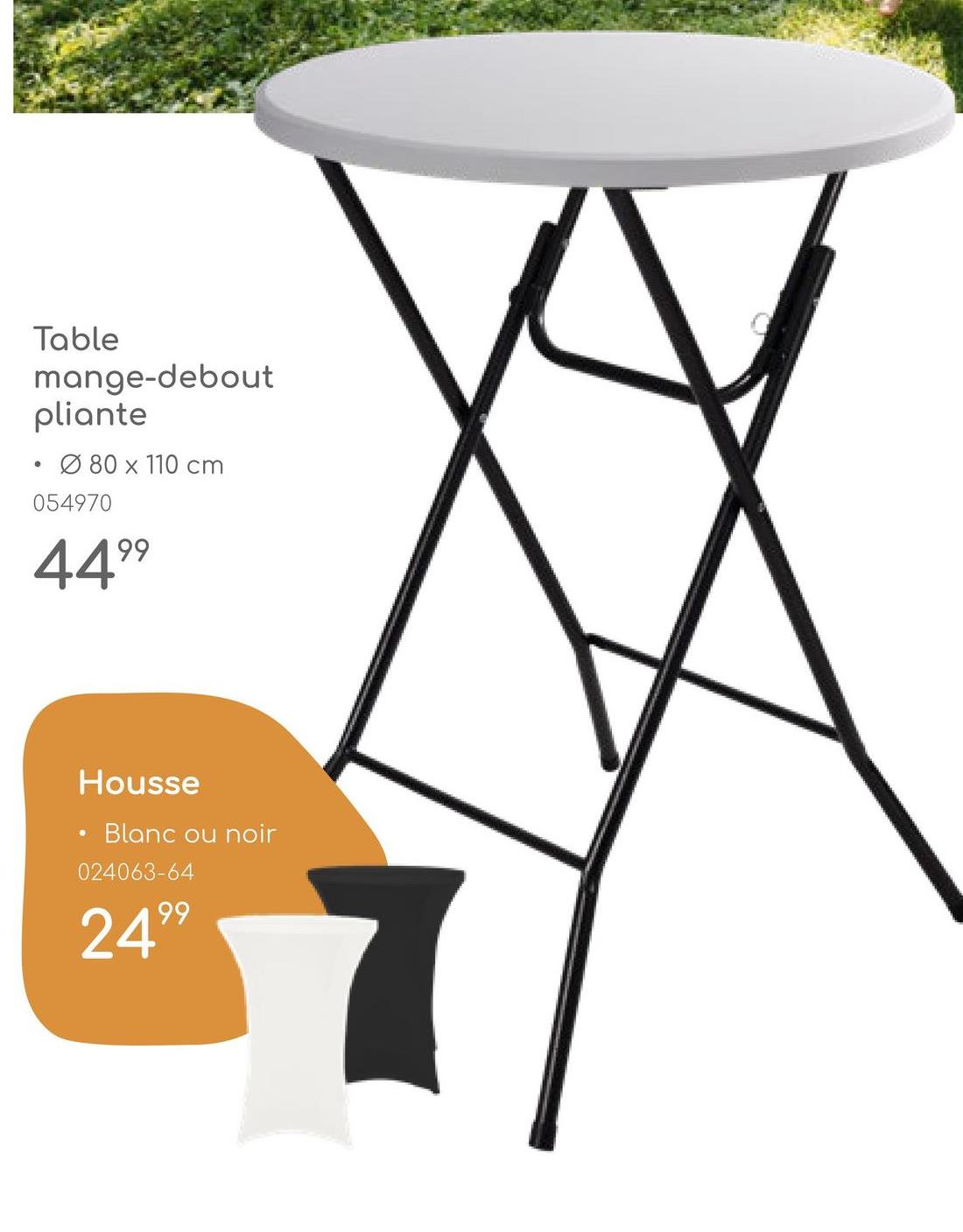 Table
mange-debout
pliante
• Ø 80 x 110 cm
054970
4499
Housse
•
Blanc ou noir
024063-64
2499