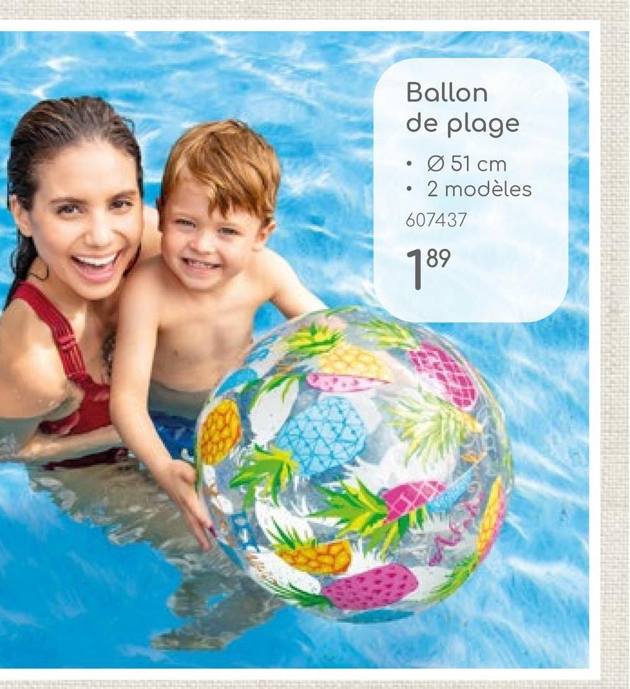 Ballon
de plage
• 051 cm
•
2 modèles
607437
189