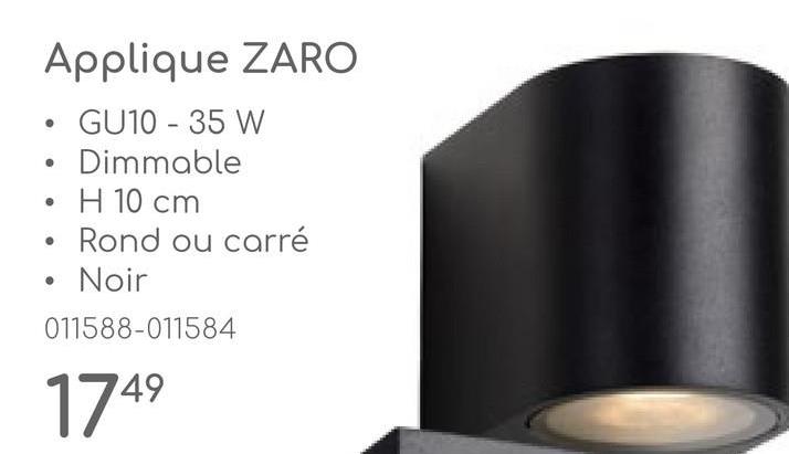 Applique ZARO
•
•
GU10 - 35 W
Dimmable
H 10 cm
Rond ou carré
Noir
011588-011584
1749