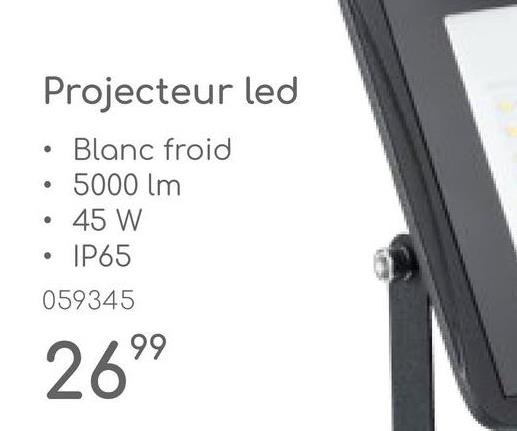 •
Projecteur led
Blanc froid
5000 lm
45 W
IP65
059345
2699