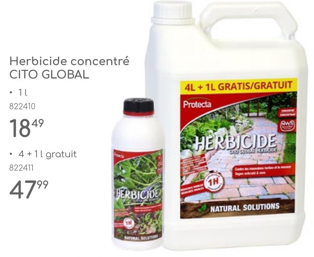 •
Herbicide concentré
CITO GLOBAL
• 10
822410
1849
4+11 gratuit
822411
4799
4L+1L GRATIS/GRATUIT
Protecta
HERBICIDE
HERBICIDE
1H
1M
NATURAL SOLUTIONS