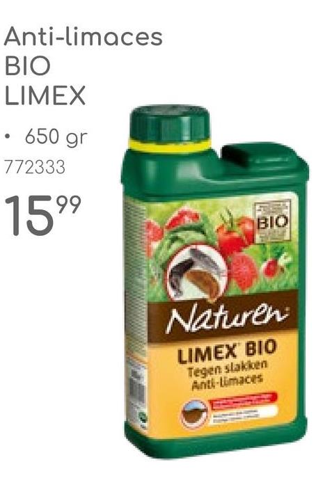 Anti-limaces
BIO
LIMEX
• 650 gr
772333
1599
BIO
Naturen
LIMEX BIO
Tegen slakken
Anti-Limaces
