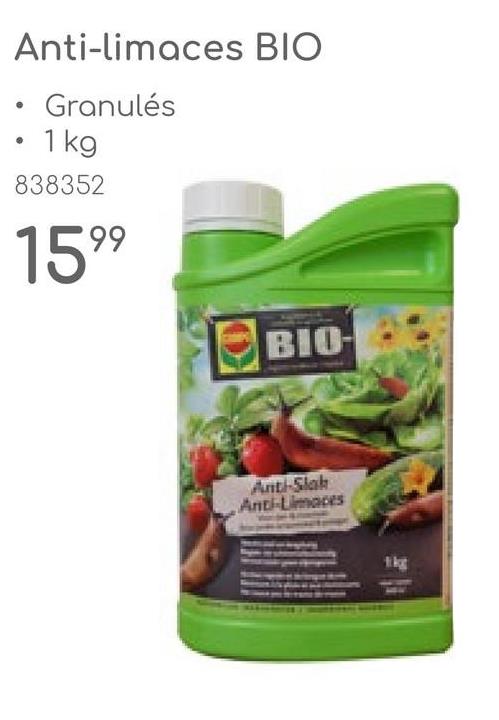 Anti-limaces BIO
Granulés
1 kg
838352
1599
BIO-
Anti-Slak
Anti-Limaces
tkg