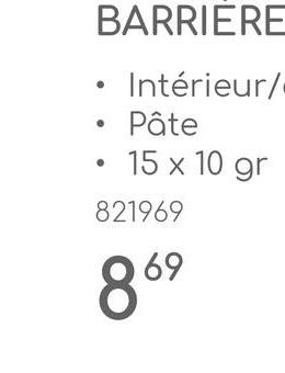 BARRIERE
• Intérieur/-
Pâte
15 x 10 gr
821969
869