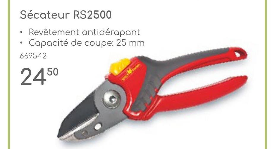 Sécateur RS2500
•
Revêtement antidérapant
Capacité de coupe: 25 mm
669542
2450