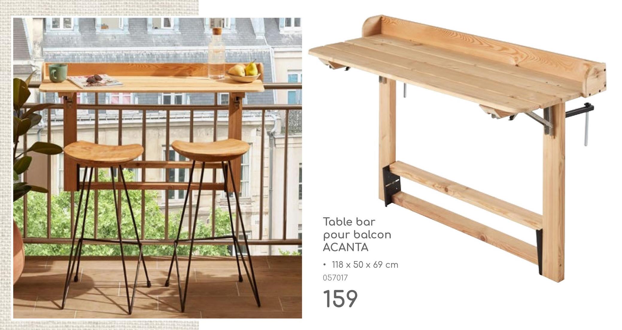 •
Table bar
pour balcon
ACANTA
118 x 50 x 69 cm
057017
159
