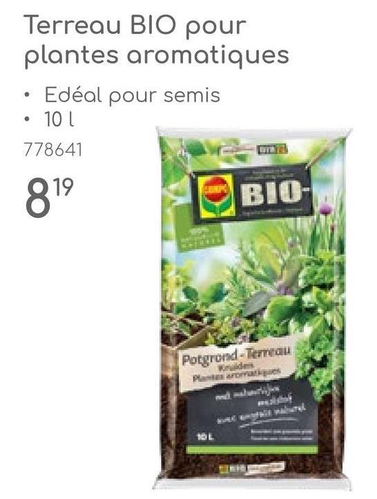 Terreau BIO pour
plantes aromatiques
•
Edéal pour semis
• 10 L
778641
819
BIO-
Potgrond-Terreau
Kruiden
Plantes aromatiques