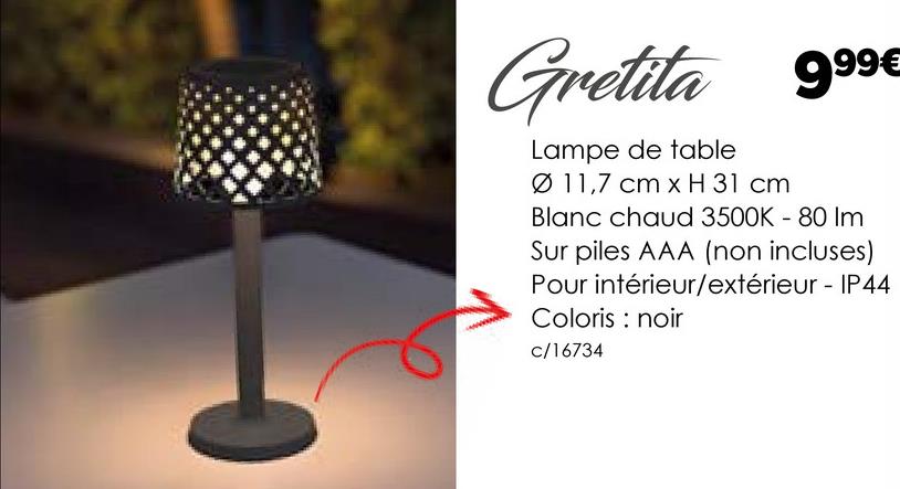 Gretita
Lampe de table
Ø 11,7 cm x H 31 cm
9.99€
Blanc chaud 3500K - 80 Im
Sur piles AAA (non incluses)
Pour intérieur/extérieur - IP44
Coloris : noir
c/16734