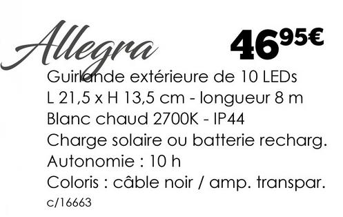 Allegra
4695€
Guirlande extérieure de 10 LEDS
L 21,5 x H 13,5 cm - longueur 8 m
Blanc chaud 2700K - IP44
Charge solaire ou batterie recharg.
Autonomie: 10 h
Coloris câble noir / amp. transpar.
c/16663
