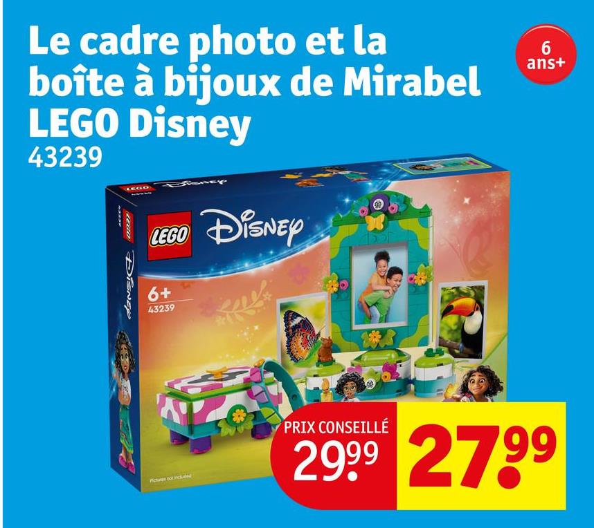 Le cadre photo et la
boîte à bijoux de Mirabel
LEGO Disney
43239
LEGO
Disney
LEGO DISNEY
6+
43239
6
ans+
Pictures not included
PRIX CONSEILLÉ
2999 2799