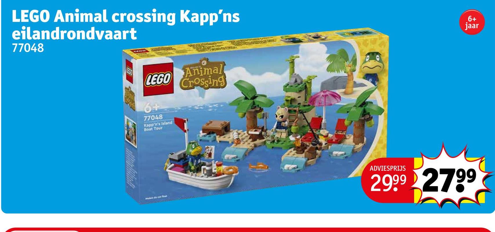 LEGO Animal crossing Kapp'ns
eilandrondvaart
77048
6+
jaar
LEGO
6+
77048
Kapp'n's Island
Boat Tour
feat
Animal
Crossing
ADVIESPRIJS
2999 2799