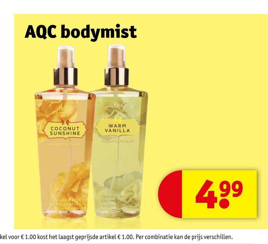 AQC bodymist
COCONUT
SUNSHINE
WARM
VANILLA
FRACANDA
DISTANCE HIST
4.99
kel voor € 1.00 kost het laagst geprijsde artikel € 1.00. Per combinatie kan de prijs verschillen.