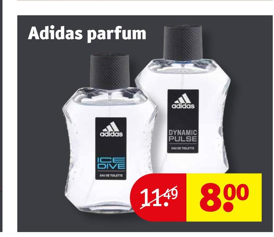 Adidas parfum
adidas
adidas
ICE
DIVE
EAU DE TOILETTE
DYNAMIC
PULSE
EAU DE TOILETTE
1149 800