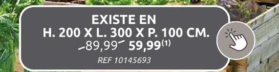 EXISTE EN
H. 200 X L. 300 X P. 100 CM.
-89,99 59,99(1)
REF 10145693