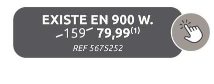 EXISTE EN 900 W.
-159-79,99 (1)
REF 5675252