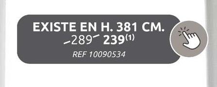 EXISTE EN H. 381 CM.
-289-239(1)
REF 10090534