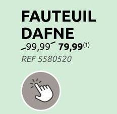 FAUTEUIL
DAFNE
-99,99 79,99(1)
REF 5580520