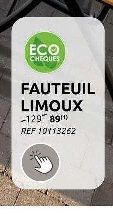 ECO
CHEQUES
FAUTEUIL
LIMOUX
-12989(1)
REF 10113262