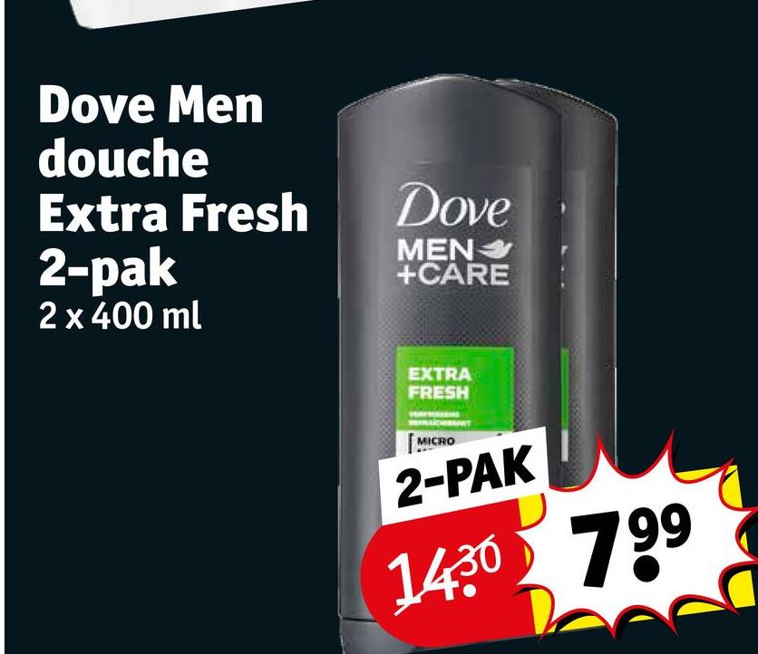 Dove Men
douche
Extra Fresh
2-pak
2 x 400 ml
Dove
MEN
+CARE
EXTRA
FRESH
MICRO
2-PAK
1430 799