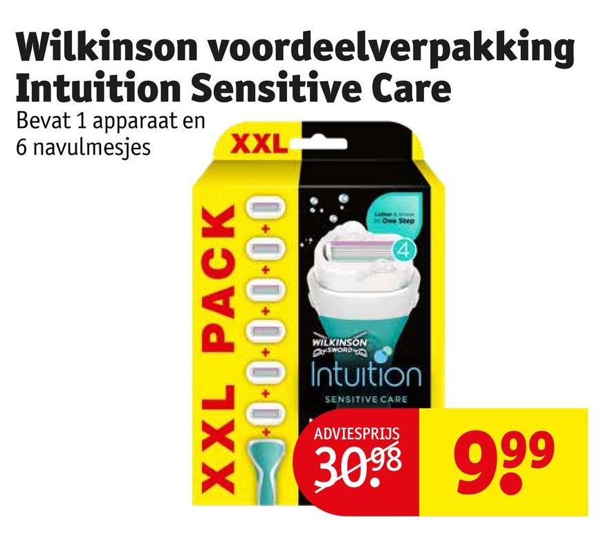 voordeelverpakking
Wilkinson
Intuition Sensitive Care
Bevat 1 apparaat en
6 navulmesjes
XXL
XXL PACK
0.0.0.0.0.0.0
One Step
WILKINSON
SWORD
Intuition
SENSITIVE CARE
ADVIESPRIJS
3098 999