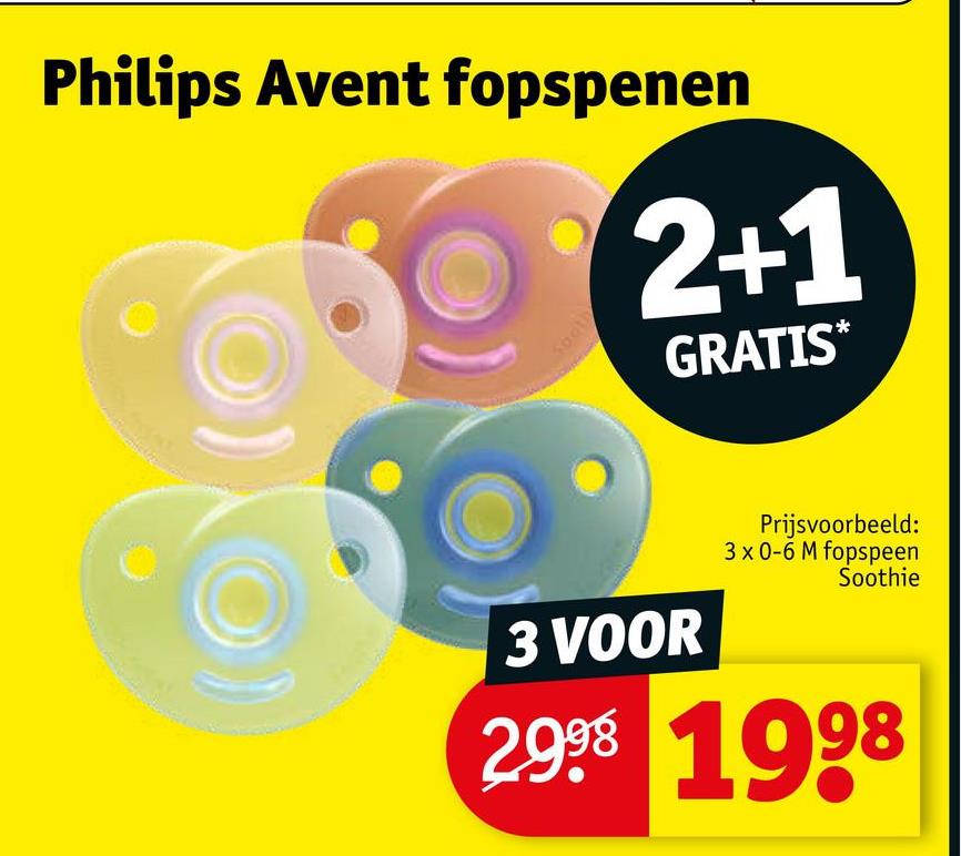 Philips Avent fopspenen
2+1
GRATIS*
3 VOOR
Prijsvoorbeeld:
3 x 0-6 M fopspeen
Soothie
2998 1998