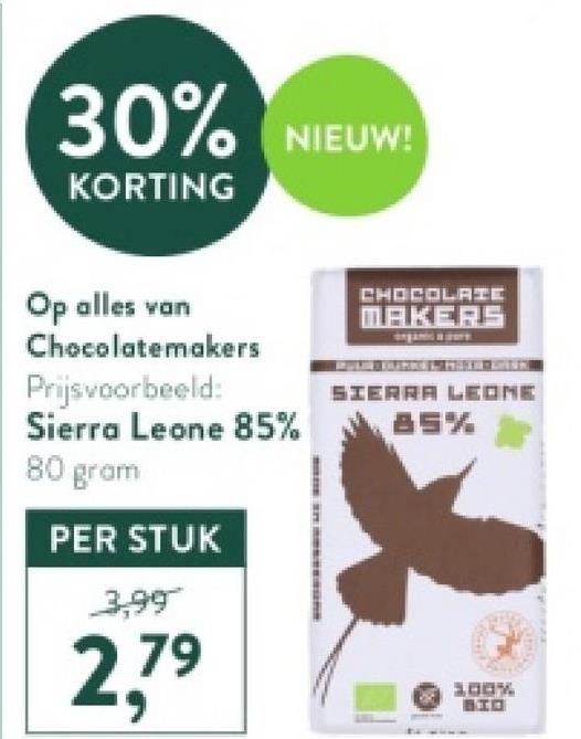 30%
KORTING
NIEUW!
Op alles van
Chocolatemakers
Prijsvoorbeeld:
Sierra Leone 85%
80 gram
PER STUK
3,99
2,79
CHOCOLATE
MAKERS
SIERRA LEONE
85%
1.00%