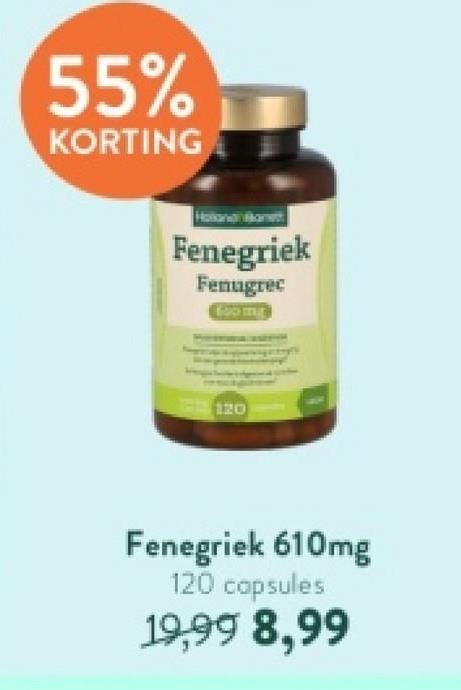 55%
KORTING
Fenegriek
Fenugrec
120
Fenegriek 610mg
120 capsules
19,99 8,99
