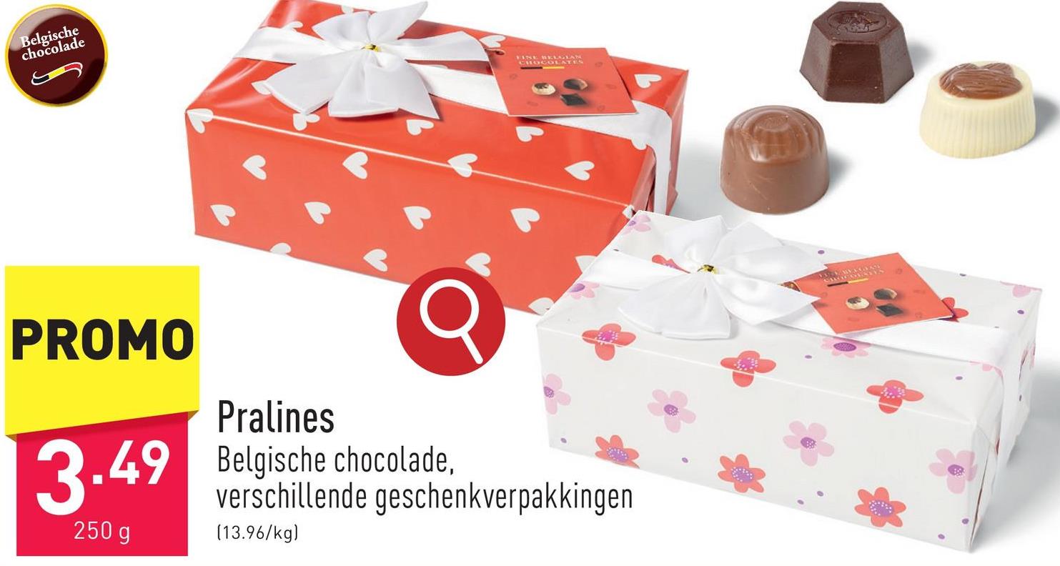 Belgische
chocolade
PROMO
Pralines
3.49 Belgische chocolade.
verschillende geschenkverpakkingen
250 g
(13.96/kg)