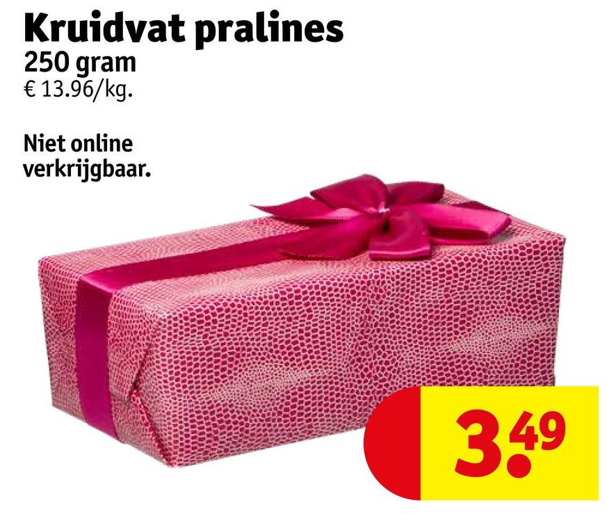 Kruidvat pralines
250 gram
€ 13.96/kg.
Niet online
verkrijgbaar.
3.49