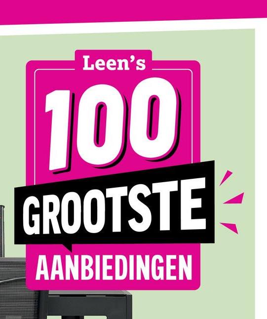 Leen's
100
GROOTSTE
AANBIEDINGEN