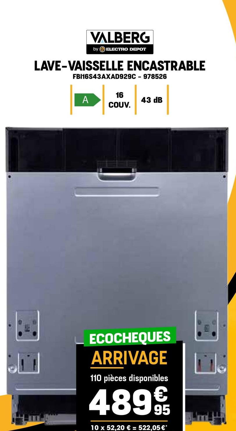 VALBERG
by ELECTRO DEPOT
LAVE-VAISSELLE ENCASTRABLE
FBI16S43AXAD929C-978526
16
A
43 dB
COUV.
ECOCHEQUES
ARRIVAGE
110 pièces disponibles
489 9t
10 x 52,20 € = 522,05 €*