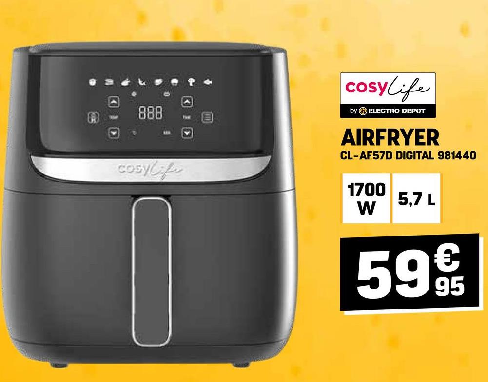 TEMP
888
Cosylife
cosylife
by ELECTRO DEPOT
AIRFRYER
CL-AF57D DIGITAL 981440
1700
5,7 L
W
599€