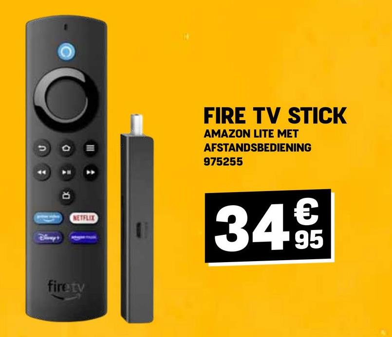 FIRE TV STICK
AMAZON LITE MET
AFSTANDSBEDIENING
975255
D
NETFLIX
€
34 95
firetv