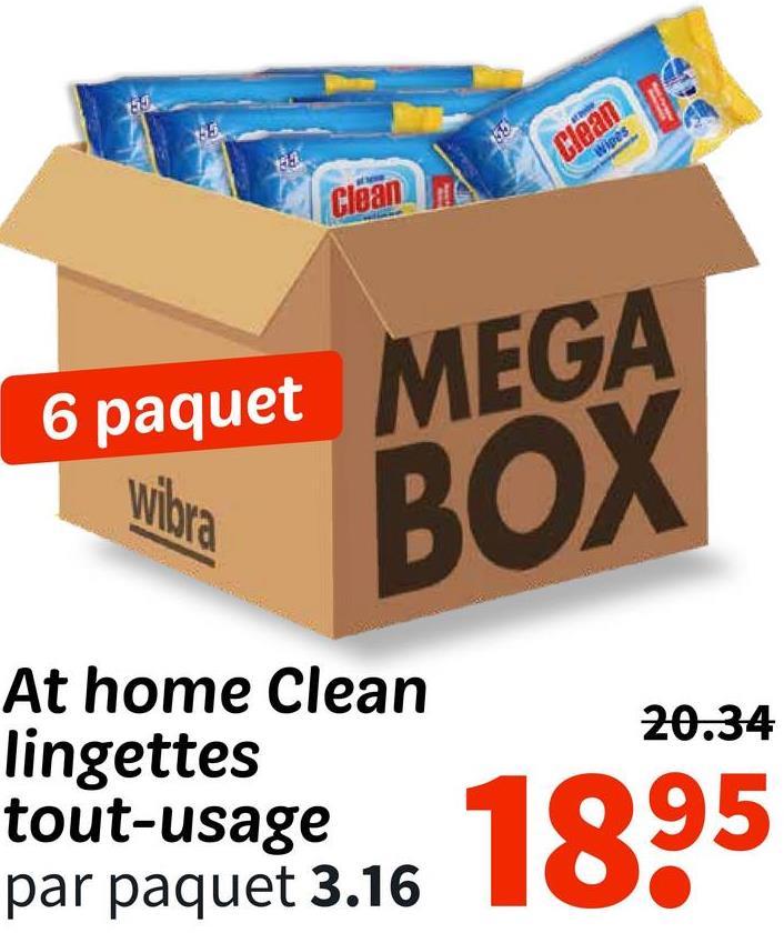 159
Clean
Clean
Wipes
6 paquet MEGA
wibra
BOX
At home Clean
lingettes
tout-usage
par paquet 3.16
20.34
1895