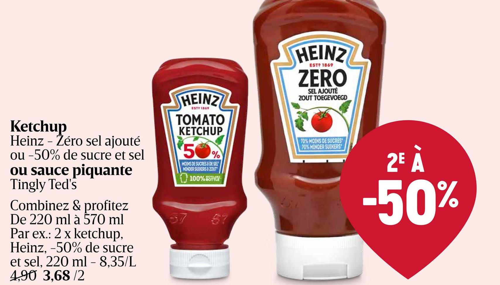 Ketchup | Tomates | -50% sucre et sel Heinz Tomato Ketchup 50% moins de sucres & 50% moins de sel