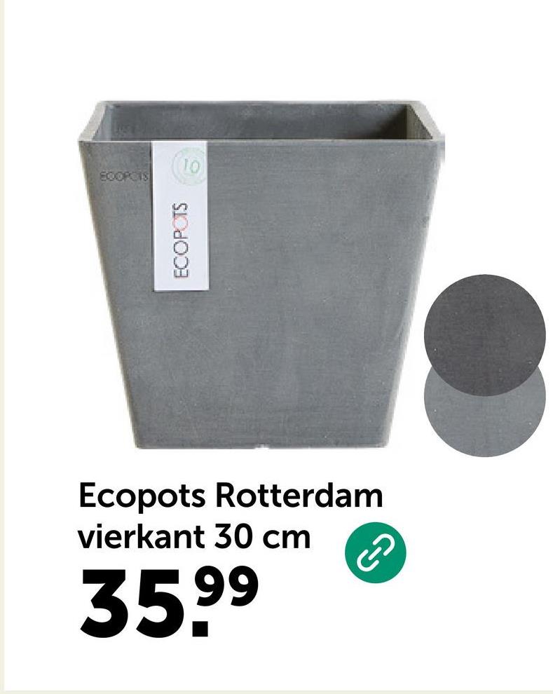 10
EQOPCIS
ECOPOTS
Ecopots Rotterdam
vierkant 30 cm
35.99
P