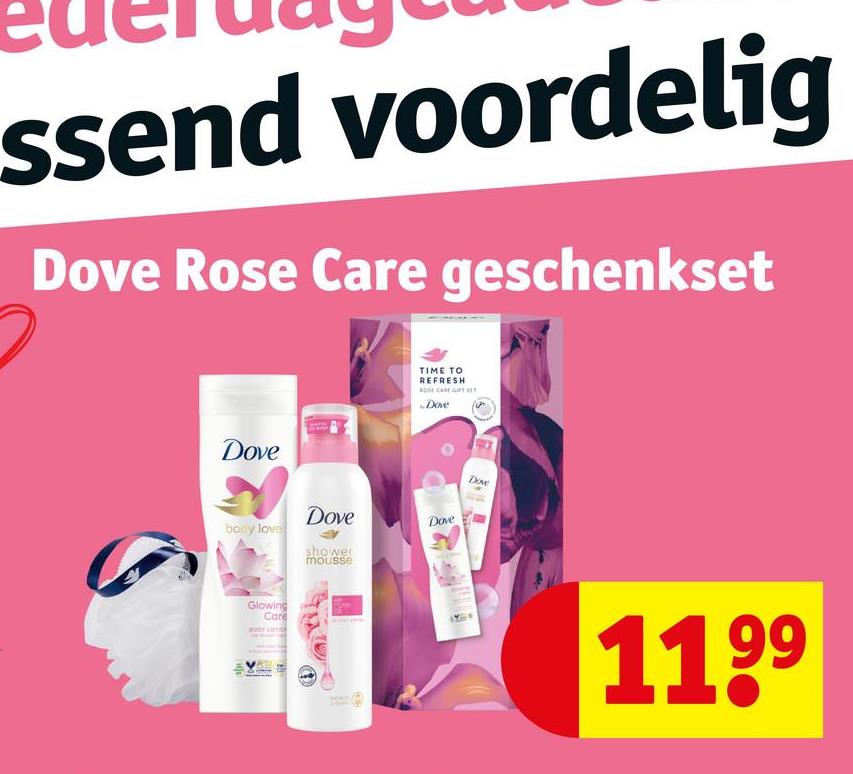 ssend voordelig
Dove Rose Care geschenkset
Dove
body love
Dove
shower
mousse
Glowing
Care
TIME TO
REFRESH
BOS CASE GIFT SET
Dove
Dove
Dove
1199