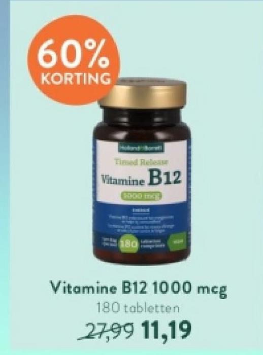 60%
KORTING
Timed Release
Vitamine B12
6000 me
180
Vitamine B12 1000 mcg
180 tabletten
27,99 11,19