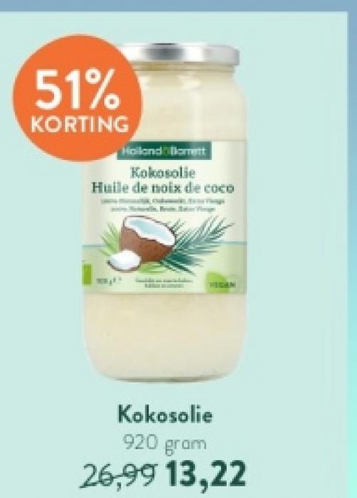 51%
KORTING
Holland Barrett
Kokosolie
Huile de noix de coco
Kokosolie
920 gram
26,99 13,22