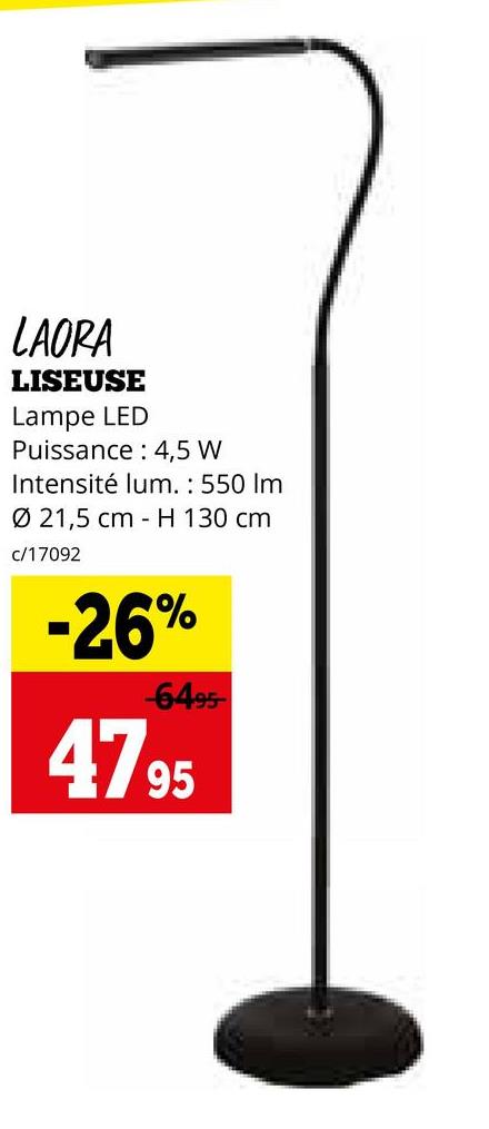 LAORA
LISEUSE
Lampe LED
Puissance 4,5 W
Intensité lum.: 550 Im
Ø 21,5 cm H 130 cm
c/17092
-26%
-6495-
4795