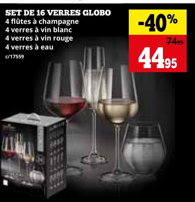 SET DE 16 VERRES GLOBO
4 flûtes à champagne
4 verres à vin blanc
4 verres à vin rouge
4 verres à eau
c/17559
-40%
7495
44.95