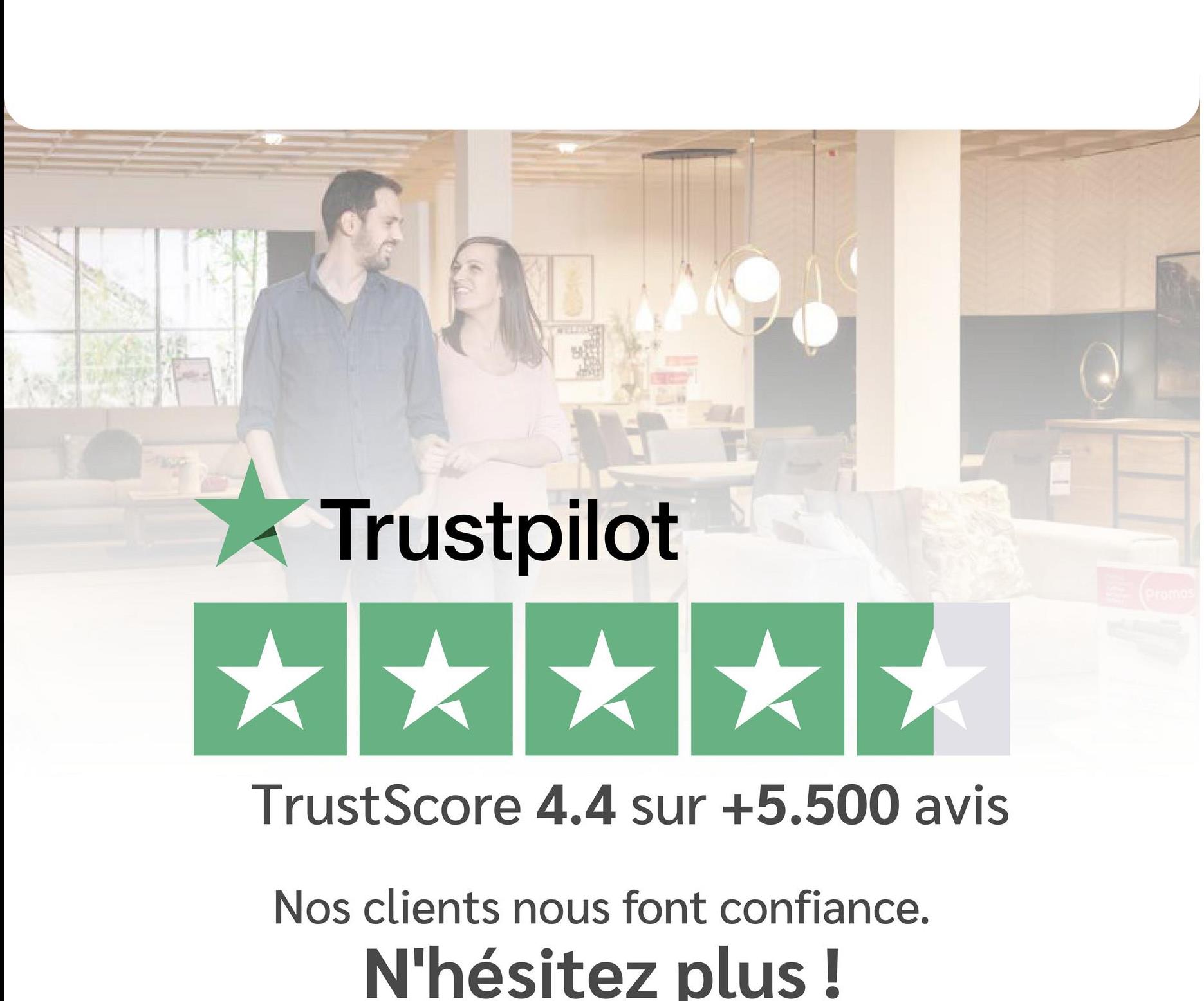 Trustpilot
TrustScore 4.4 sur +5.500 avis
Nos clients nous font confiance.
N'hésitez plus !
Promos