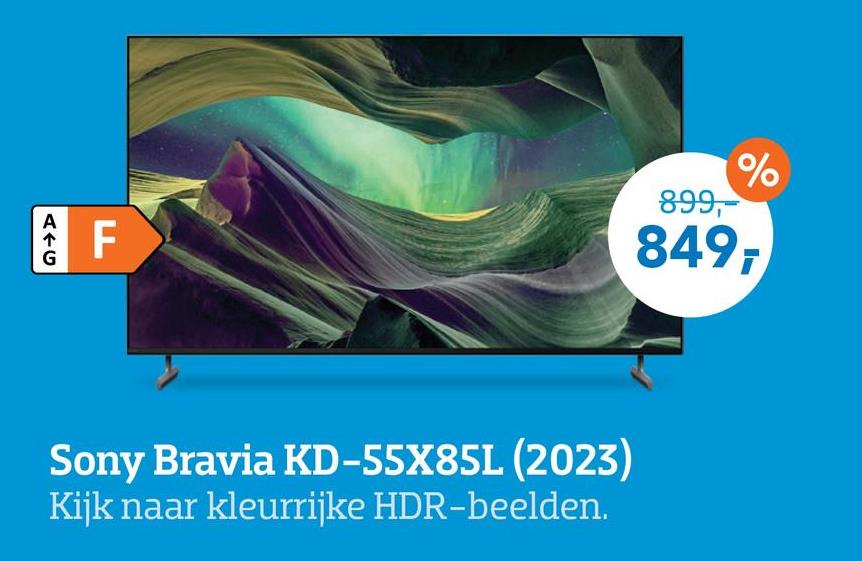 G
A+C
F
%
899,-
849,
Sony Bravia KD-55X85L (2023)
Kijk naar kleurrijke HDR-beelden.