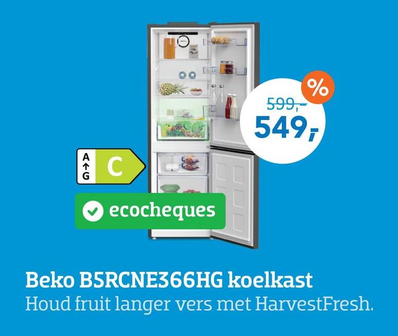 AVC
599,
%
549,
C
ecocheques
Beko B5RCNE366HG koelkast
Houd fruit langer vers met HarvestFresh.