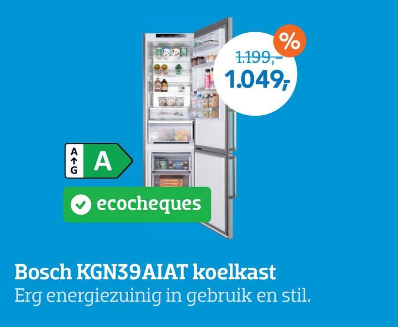 A+C
↑
G
A
ecocheques
%
1.199,
1.049,
Bosch KGN39AIAT koelkast
Erg energiezuinig in gebruik en stil.